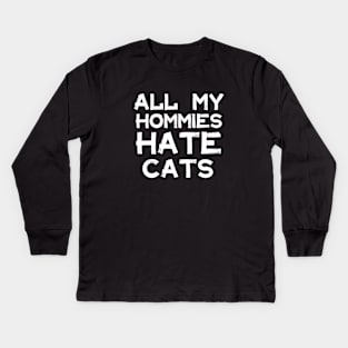 All My Homies Hate Cats Kids Long Sleeve T-Shirt